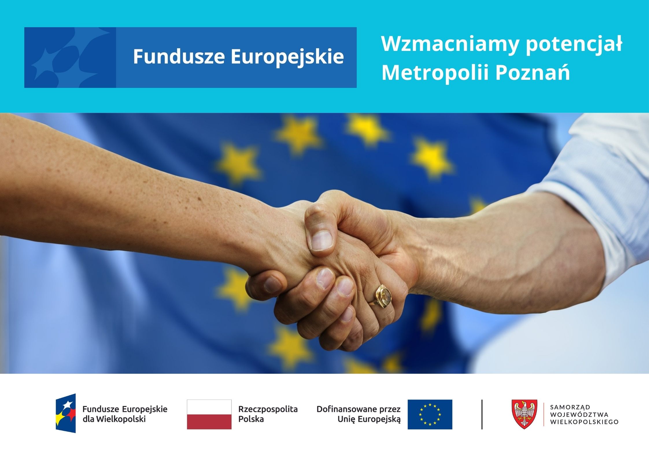 Baner przedstawiający fotografię uścisku dłoni na tle flagi Unii Europejskiej z napisem: Wzmacniamy potencjał Metropolii Poznań